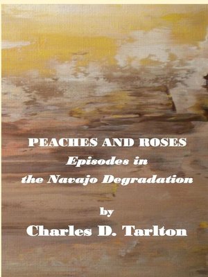 cover image of Peaches and Roses- Episodes in the Navajo Degradation
